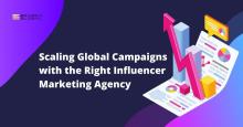 Scaling Global Campaigns with the Right Influencer Marketing Agency