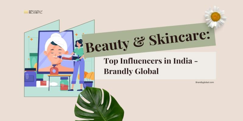 Beauty & Skincare Top Influencers in India - Brandly Global