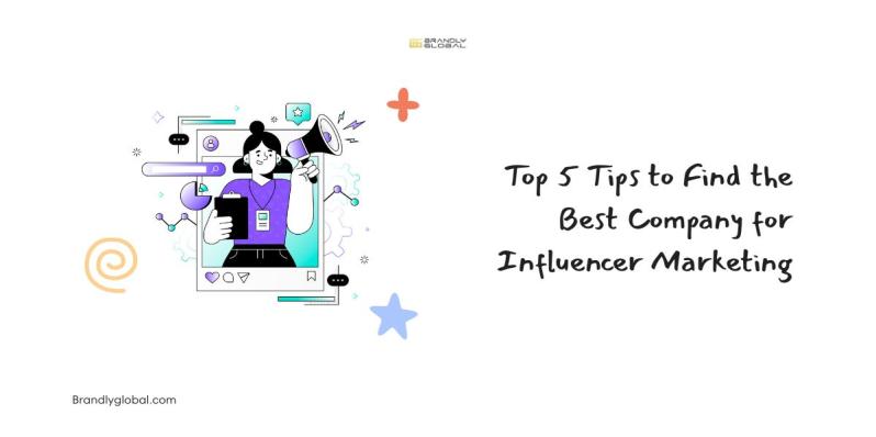 Top 5 Tips to Find the Best Company for Influencer Marketing